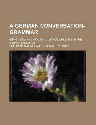 Book cover for A German Conversation-Grammar; Being a New and Practical Method of Learning the German Language