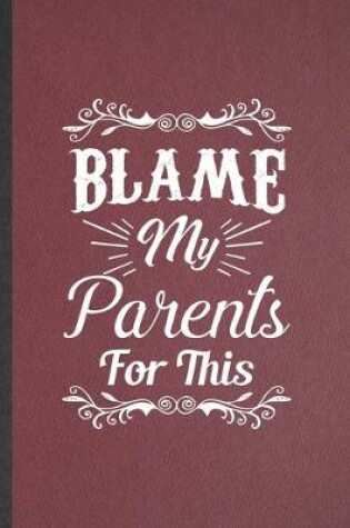 Cover of Blame My Parents for This