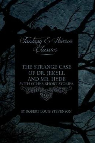 Cover of The Strange Case of Dr. Jekyll and Mr. Hyde - With Other Short Stories by Robert Louis Stevenson (Fantasy and Horror Classics)