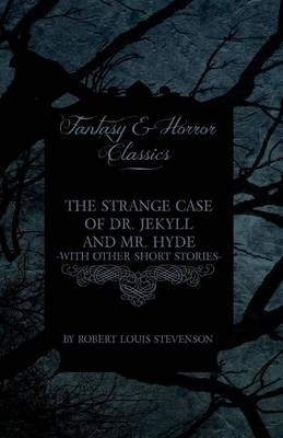 Book cover for The Strange Case of Dr. Jekyll and Mr. Hyde - With Other Short Stories by Robert Louis Stevenson (Fantasy and Horror Classics)