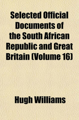 Cover of Selected Official Documents of the South African Republic and Great Britain (Volume 16)