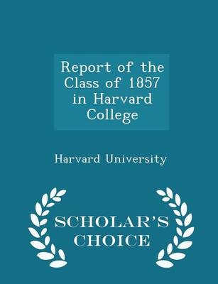 Book cover for Report of the Class of 1857 in Harvard College - Scholar's Choice Edition