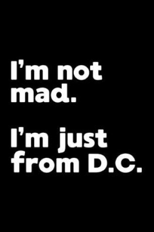 Cover of I'm not mad. I'm just from D.C.