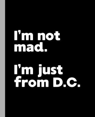 Book cover for I'm not mad. I'm just from D.C.