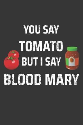 Book cover for You Say Tomato But I Saw Bloody Mary Notebook