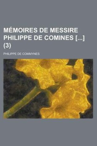 Cover of Memoires de Messire Philippe de Comines [] (3 )