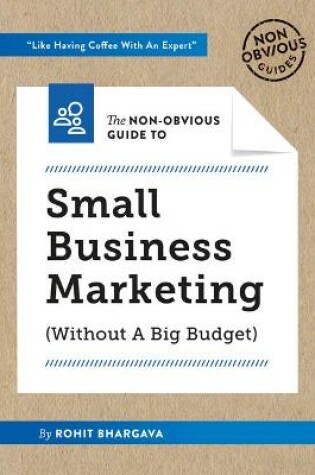 Cover of The Non-Obvious Guide to Small Business Marketing (Without a Big Budget)