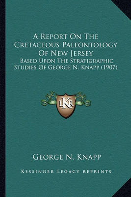 Book cover for A Report on the Cretaceous Paleontology of New Jersey a Report on the Cretaceous Paleontology of New Jersey