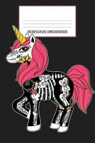 Cover of Unicorn Sugar Skull Composition Notebook