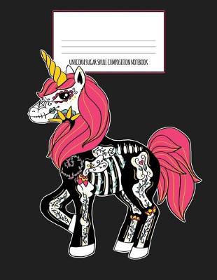 Book cover for Unicorn Sugar Skull Composition Notebook