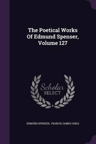 Cover of The Poetical Works of Edmund Spenser, Volume 127