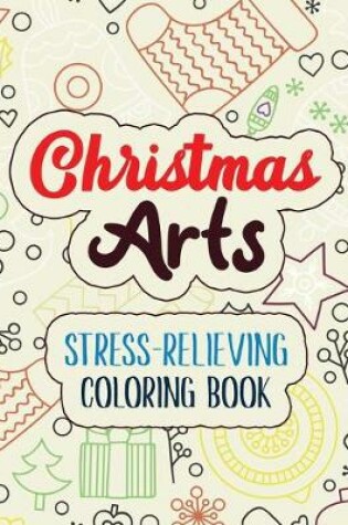 Cover of Christmas Arts - Stress-Relieving Coloring Book