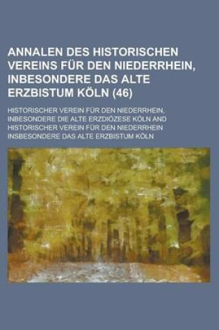 Cover of Annalen Des Historischen Vereins Fur Den Niederrhein, Inbesondere Das Alte Erzbistum Koln (46 )