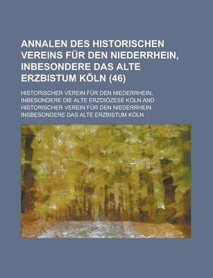 Book cover for Annalen Des Historischen Vereins Fur Den Niederrhein, Inbesondere Das Alte Erzbistum Koln (46 )