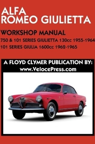 Cover of ALFA ROMEO 750 & 101 SERIES GIULIETTA 1300cc (1955-1964) & 101 SERIES GIULIA 1600cc (1962-1965) WORKSHOP MANUAL