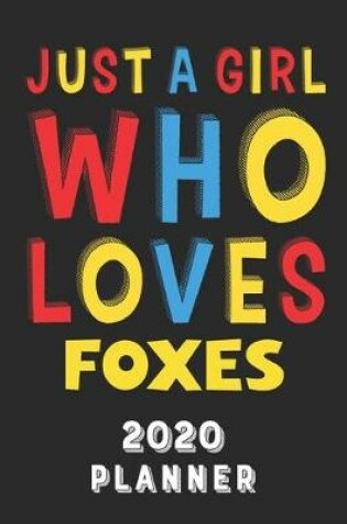 Cover of Just A Girl Who Loves Foxes 2020 Planner