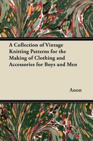 Cover of A Collection of Vintage Knitting Patterns for the Making of Clothing and Accessories for Boys and Men