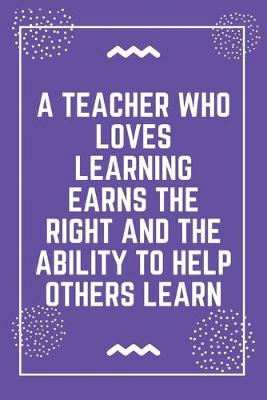 Book cover for A teacher who loves learning earns the right and the ability to help others learn