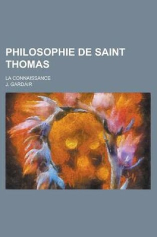 Cover of Philosophie de Saint Thomas; La Connaissance