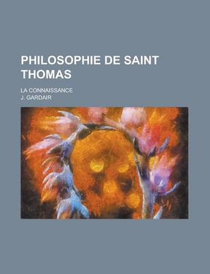 Book cover for Philosophie de Saint Thomas; La Connaissance