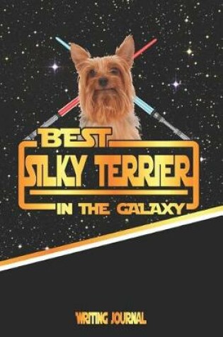 Cover of Best Silky Terrier in the Galaxy Writing Journal