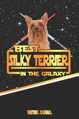 Book cover for Best Silky Terrier in the Galaxy Writing Journal