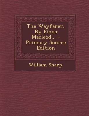 Book cover for The Wayfarer, by Fiona MacLeod... - Primary Source Edition