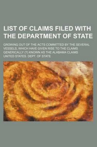 Cover of List of Claims Filed with the Department of State; Growing Out of the Acts Committed by the Several Vessels, Which Have Given Rise to the Claims Generically (?) Known as the Alabama Claims