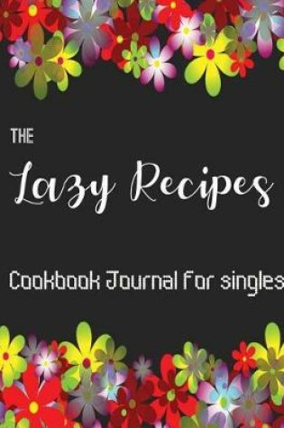 Cover of The Lazy Recipes Cookbook Journal for Singles