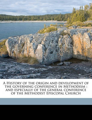 Book cover for A History of the Origin and Development of the Governing Conference in Methodism