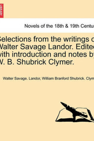 Cover of Selections from the Writings of Walter Savage Landor. Edited with Introduction and Notes by W. B. Shubrick Clymer.