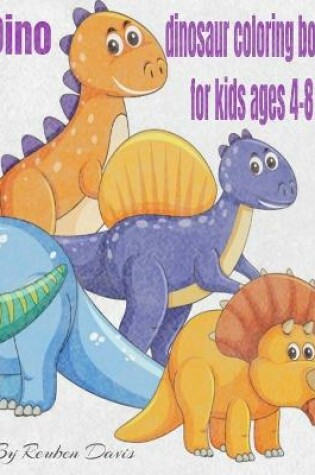 Cover of Dino Dinosaur Coloring Book For Kids Ages 4-8