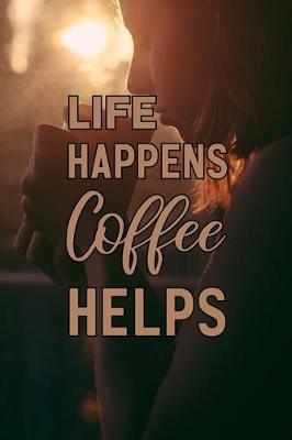 Book cover for Life Happens Coffee Helps