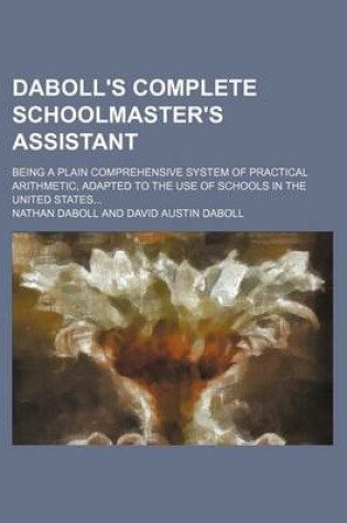 Cover of Daboll's Complete Schoolmaster's Assistant; Being a Plain Comprehensive System of Practical Arithmetic, Adapted to the Use of Schools in the United States...