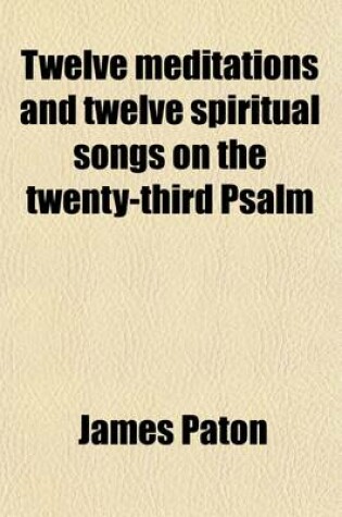 Cover of Twelve Meditations and Twelve Spiritual Songs on the Twenty-Third Psalm