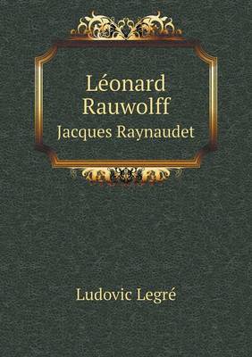 Book cover for Léonard Rauwolff Jacques Raynaudet