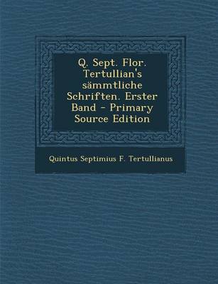 Book cover for Q. Sept. Flor. Tertullian's Sammtliche Schriften. Erster Band