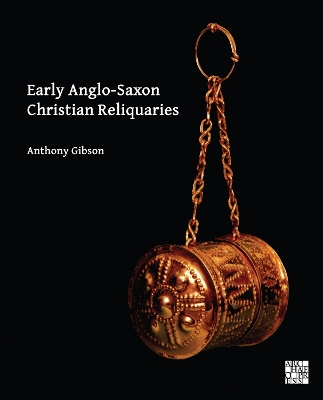 Book cover for Early Anglo-Saxon Christian Reliquaries