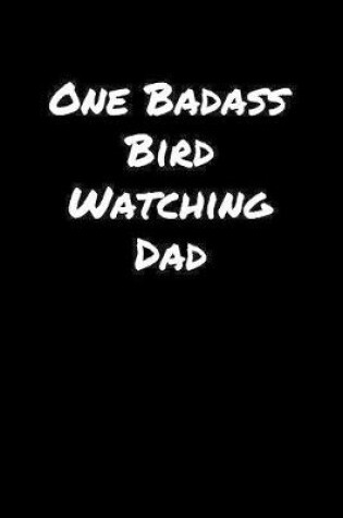 Cover of One Badass Bird Watching Dad