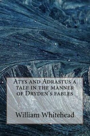 Cover of Atys and Adrastus a tale in the manner of Dryden's fables