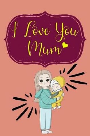 Cover of I Love You Mum