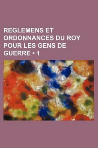 Cover of Reglemens Et Ordonnances Du Roy Pour Les Gens de Guerre (1)