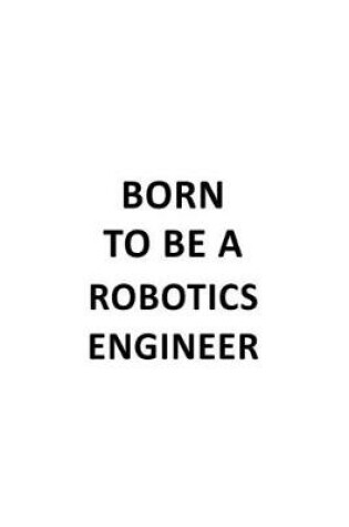 Cover of Born To Be A Robotics Engineer