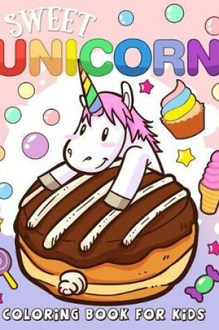Cover of Sweet Unicorn Coloring Book for Kids
