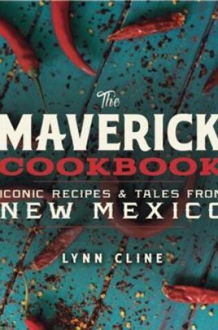 Cover of The Maverick Cookbook: Iconic Recipes & Tales from New Mexico