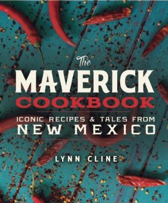 Cover of The Maverick Cookbook: Iconic Recipes & Tales from New Mexico