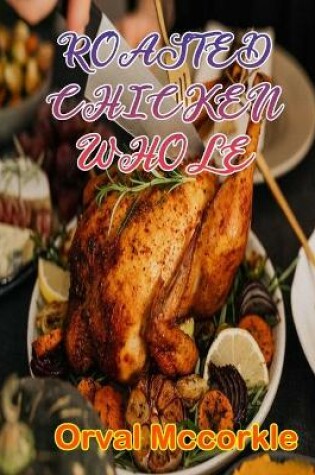 Cover of Roasted Chicken Whole