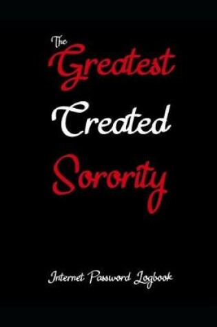 Cover of The Greatest Created Sorority Internet Password Logbook