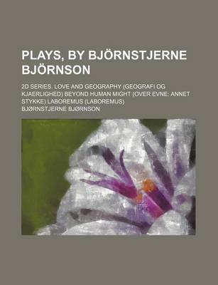 Book cover for Plays, by Bjornstjerne Bjornson; 2D Series. Love and Geography (Geografi Og Kjaerlighed) Beyond Human Might (Over Evne Annet Stykke) Laboremus (Laboremus)