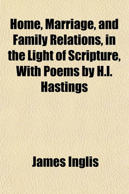 Book cover for Home, Marriage, and Family Relations, in the Light of Scripture, with Poems by H.L. Hastings